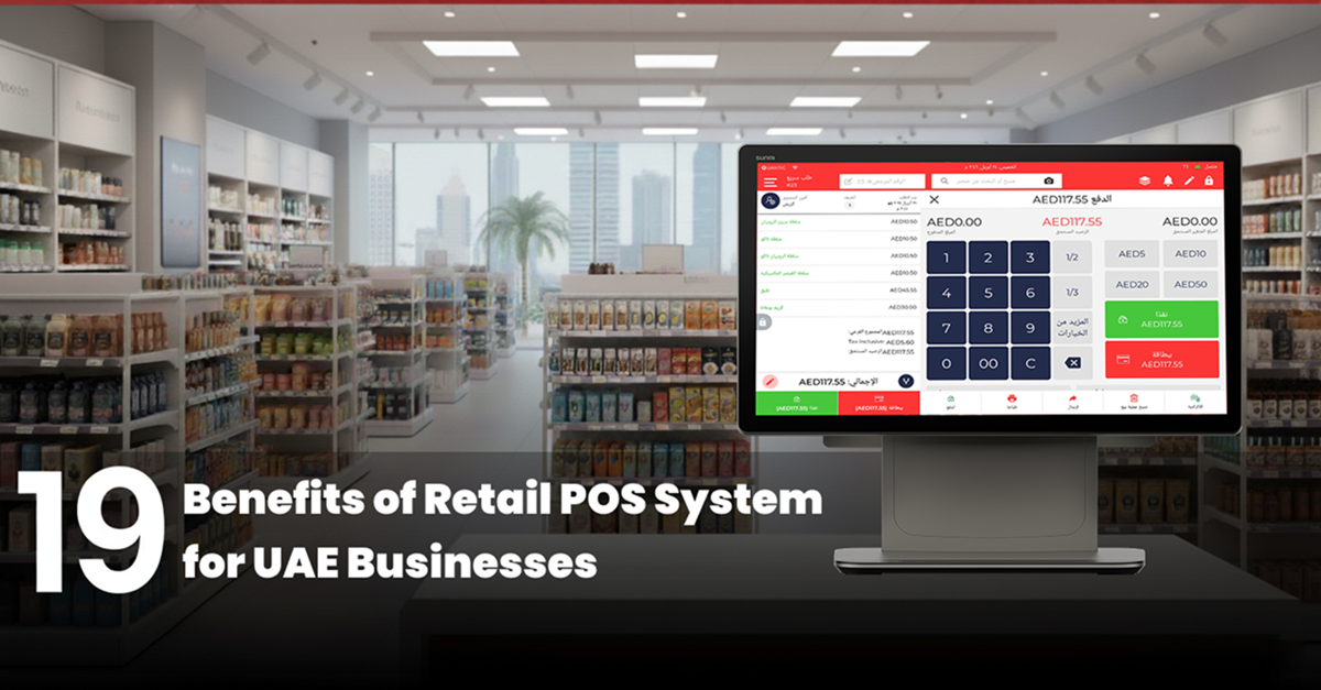 Top 19 Benefits of Retail POS Systems for UAE Businesses
